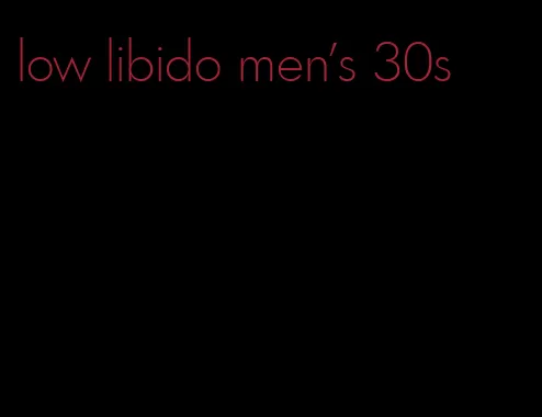 low libido men's 30s