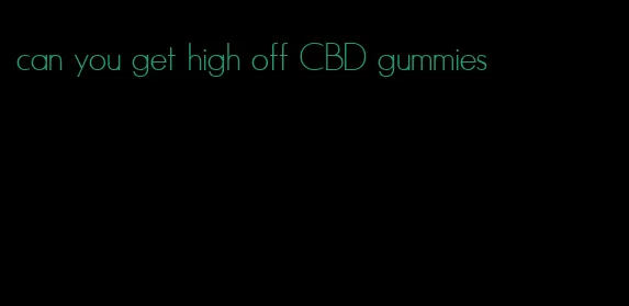 can you get high off CBD gummies