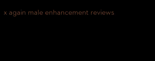 x again male enhancement reviews
