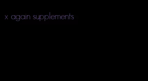 x again supplements