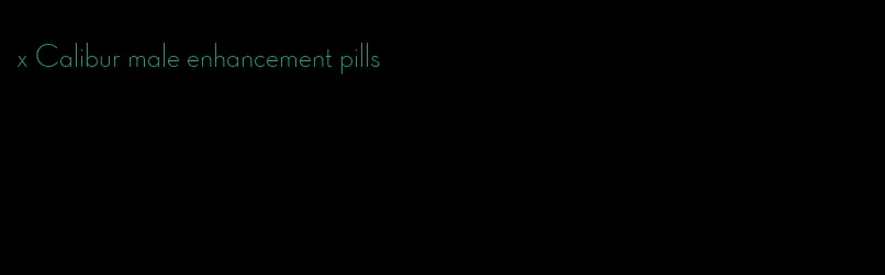 x Calibur male enhancement pills