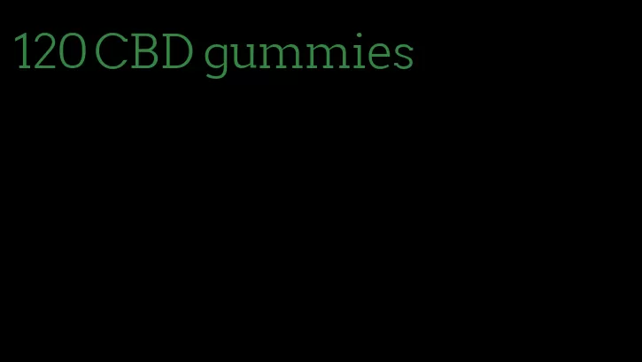 120 CBD gummies