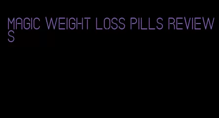 magic weight loss pills reviews