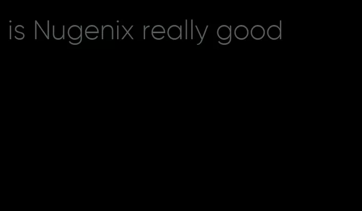 is Nugenix really good