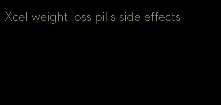 Xcel weight loss pills side effects