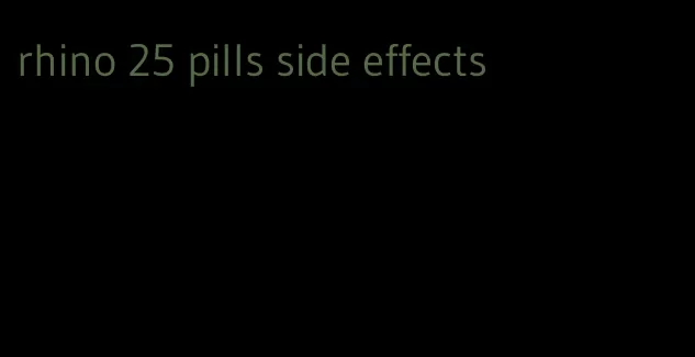 rhino 25 pills side effects