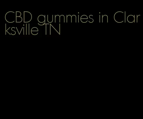 CBD gummies in Clarksville TN