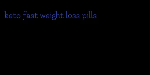 keto fast weight loss pills