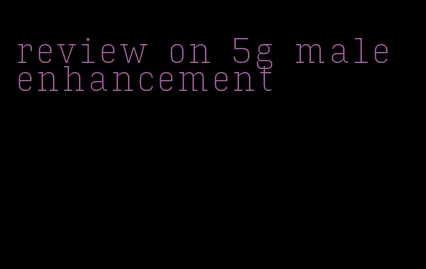 review on 5g male enhancement