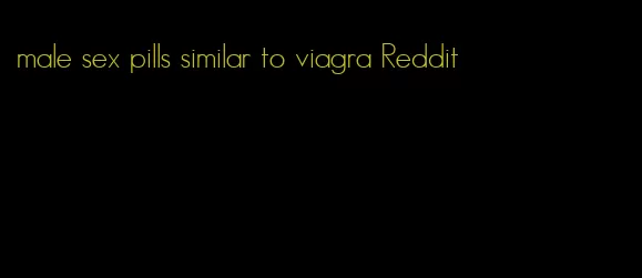 male sex pills similar to viagra Reddit