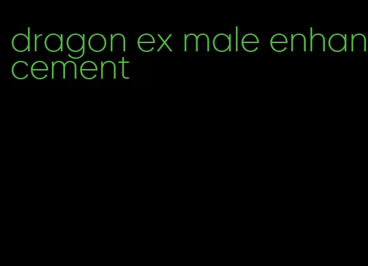 dragon ex male enhancement