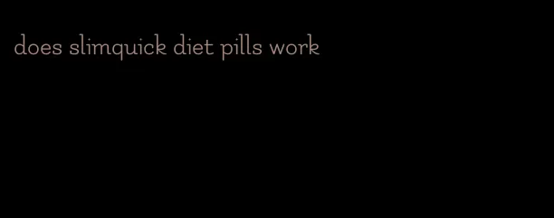 does slimquick diet pills work