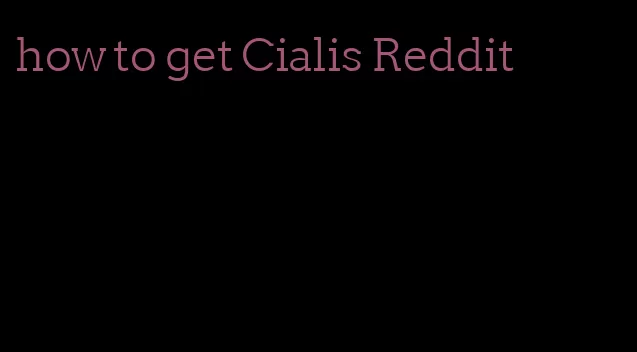 how to get Cialis Reddit