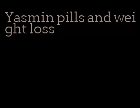 Yasmin pills and weight loss