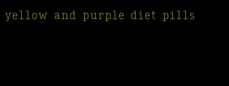 yellow and purple diet pills