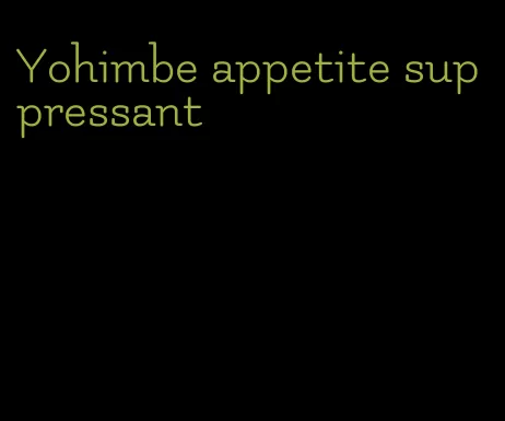 Yohimbe appetite suppressant