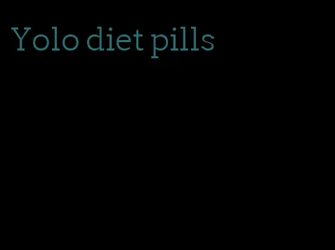 Yolo diet pills