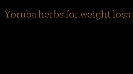 Yoruba herbs for weight loss