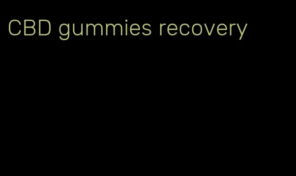 CBD gummies recovery