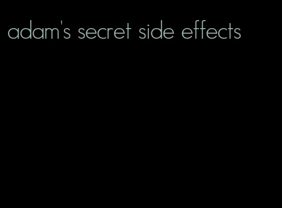 adam's secret side effects