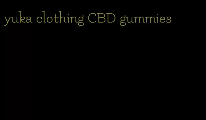 yuka clothing CBD gummies