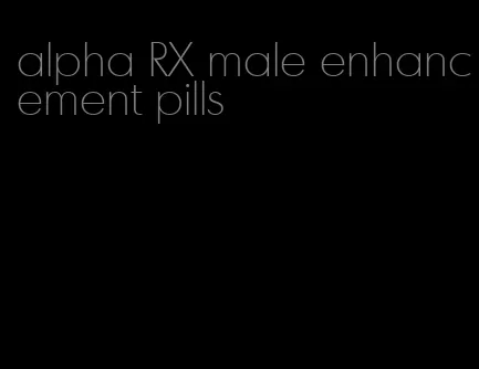alpha RX male enhancement pills
