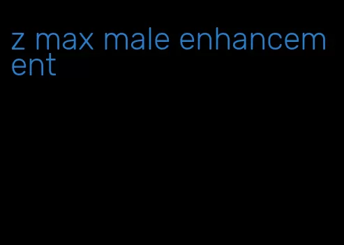 z max male enhancement