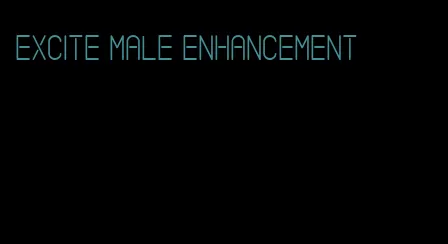 excite male enhancement