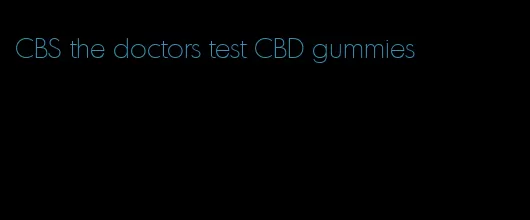 CBS the doctors test CBD gummies