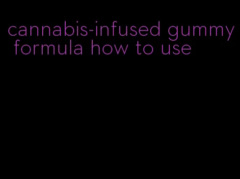 cannabis-infused gummy formula how to use