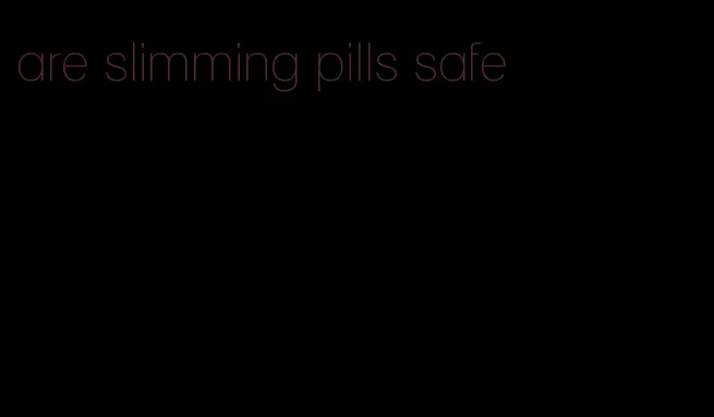 are slimming pills safe
