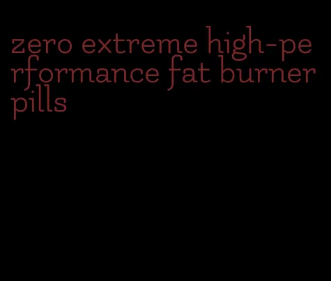 zero extreme high-performance fat burner pills