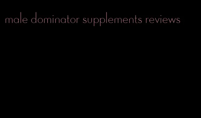 male dominator supplements reviews