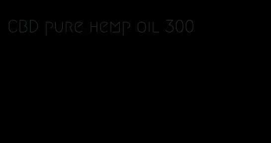 CBD pure hemp oil 300